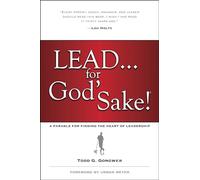 Lead . . . For God'S Sake!: A Parable for Finding the Heart of Leadership