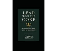 Lead From the Core: Rewriting the Inner Code of Leadership