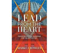 Lead From The Heart: Transformational Leadership For The 21st Century