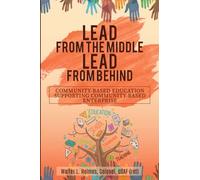 LEAD FROM THE MIDDLE LEAD FROM BEHIND: COMMUNITY BASED EDUCATION SUPPORTING COMMUNITY BASED ENTERPRISE