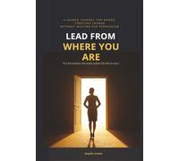 Lead From Where You Are: A Guided Journal for Women Creating Change Without Waiting for Permission