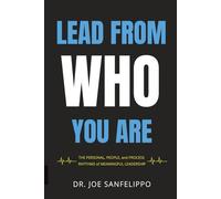 Lead From Who You Are: The Personal, People, and Process Rhythms of Meaningful Leadership