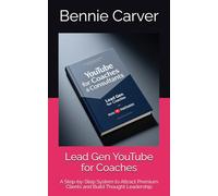 Lead Gen YouTube for Coaches: A Step-by-Step System to Attract Premium Clients and Build Thought Leadership