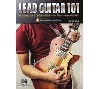 Lead Guitar 101 An Introduction to Scales and How to Use Them to Improvise Solos
