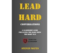 Lead Hard: Conversations: A Leadership Guide for Saying the Hard Thing the Right Way (Hard Line Leadership Series)