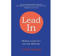 Lead In: Mindsets to lead, live and work differently