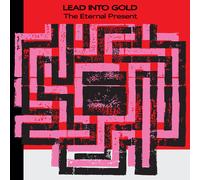 Lead Into Gold - The Eternal Present