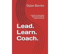 Lead. Learn. Coach.: A guide to leveraging personal growth to inspire and lead
