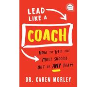 Lead Like a Coach: How to Get the Most Success Out of Any Team (Ignite Reads)