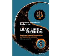 LEAD LIKE A GENIUS: How to outgrow the competition and transform our world