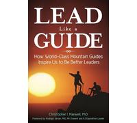 Lead Like a Guide: How World-Class Mountain Guides Inspire Us to Be Better Leaders