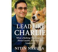 Lead Like Charlie: What a Barking Dog Taught Me About Loyalty, Presence, and Leadership