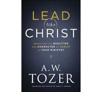 Lead like Christ - Reflecting the Qualities and Character of Christ in Your Ministry