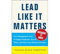 Lead Like it Matters...Because it Does: Practical Leadership Tools to Inspire and Engage Your People and Create Great Results (BUSINESS BOOKS)
