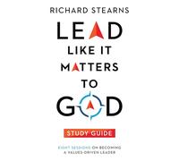 Lead Like It Matters to God Study Guide - Eight Sessions on Becoming a Values-Driven Leader (Lead Like It Matters to God Set)