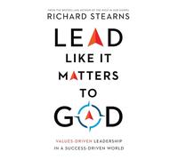 Lead Like It Matters to God - Values-Driven Leadership in a Success-Driven World (Lead Like It Matters to God Set)