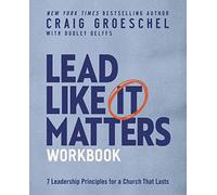 Lead Like It Matters Workbook - Seven Leadership Principles for a Church That Lasts