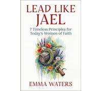 Lead Like Jael : 7 Timeless Principles for Today's Women of Faith