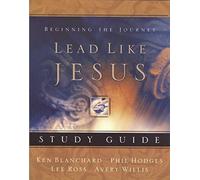 Lead Like Jesus Study Guide: Lessons from the Greatest Leadership Role Model of All Time