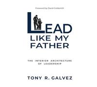 Lead Like My Father: The Interior Architecture of Leadership