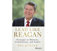 Lead Like Reagan: Strategies to Motivate, Communicate, and Inspire