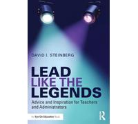 Lead Like the Legends : Advice and Inspiration for Teachers and Administrators