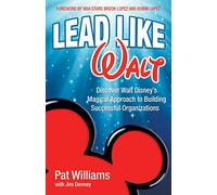 Lead Like Walt: Discover Walt Disney's Magical Approach to Building Successful Organizations
