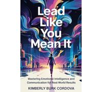 Lead Like You Mean It: Mastering Emotional Intelligence and Communication for Real-World Results (The Growth Leader Collection)