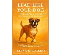 Lead Like Your Dog: The Boxer Way to Combine Playfulness with Resilience (Lead Like Your Dog: Dogs Decode Connection for Better Leadership and Relationships)
