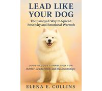Lead Like Your Dog: The Samoyed Way to Spread Positivity and Emotional Warmth (Lead Like Your Dog: Dogs Decode Connection for Better Leadership and Relationships)
