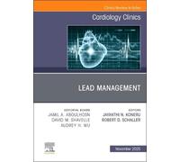 Lead Management, An Issue of Cardiology Clinics (Volume 43-4) (The Clinics: Internal Medicine, Volume 43-4)