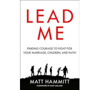 Lead Me: Finding Courage to Fight for Your Marriage, Children, and Faith