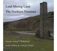 Lead Mining Land the Northern Pennines : Astride Auden's Watershed