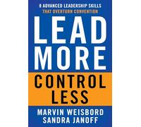 Lead More, Control Less: 8 Advanced Leadership Skills That Overturn Convention (UK PROFESSIONAL BUSINESS Management / Business)