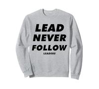 Lead Never Follow Leaders Motivational Independence Print Sweatshirt