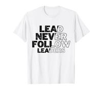 lead never follow leaders quote T-Shirt