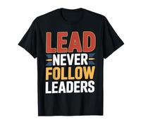 Lead Never Follow Leaders Strong Bold Hustle Leadership - T-Shirt