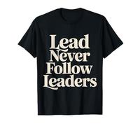 Lead Never Follow Leaders ||- T-Shirt