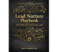 Lead Nurture Playbook: Scripts, Systems, and Follow-Up Frameworks That Turn Leads Into Appointments