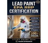 Lead Paint EPA RRP Certification Study Guide 2026: Complete Renovator, Repairer & Painter Exam Prep with Practice Questions (OSHA & Workplace Safety Certification Exam Prep)