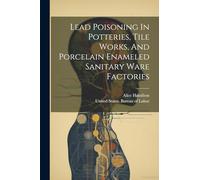 Lead Poisoning In Potteries, Tile Works, And Porcelain Enameled Sanitary Ware Factories