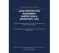 Lead Protective Equipment Inspection & Inventory Log: A Complete Recordkeeping System for Lead Aprons, Thyroid Collars, Gloves, Eyewear, and Mobile Shielding | Meridian Radiation Compliance Series