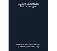 Lead Radiologic Technologist: Journal, Notes, Ideas, Actions, Priorities, Checklists, Log | Tool for Daily Goal Setting Tracker | Time Management | ... | Project Office Book Gifts for Meetings