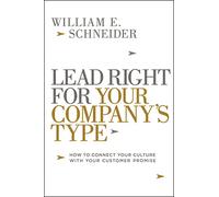 Lead Right for Your Company's Type: How to Connect Your Culture with Your Customer Promise