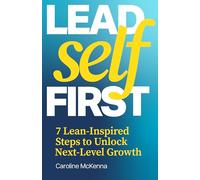 Lead Self First: 7 Lean-Inspired Steps to Unlock Next-Level Growth