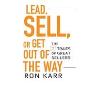 Lead, Sell, or Get Out of the Way: The 7 Traits of Great Sellers