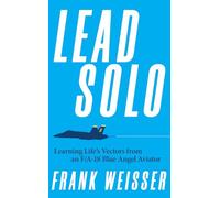 Lead Solo: Learning Life's Vectors from an F/A-18 Blue Angel Aviator
