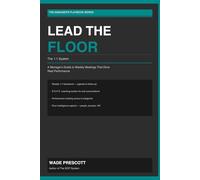 Lead the Floor: The 1:1 System: A Manager's Guide to Weekly Meetings That Drive Real Performance (The Manager's Playbook Series)