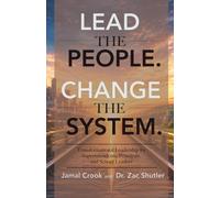 Lead The People. Change The System.: Transformational Leadership for Superintendents, Principals, and School Leaders