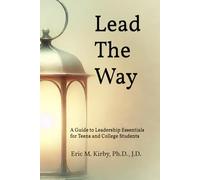 Lead The Way: A Guide to Leadership Essentials for Teens and College Students